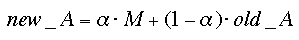 newA=alpha*M+(1-alpha)oldA